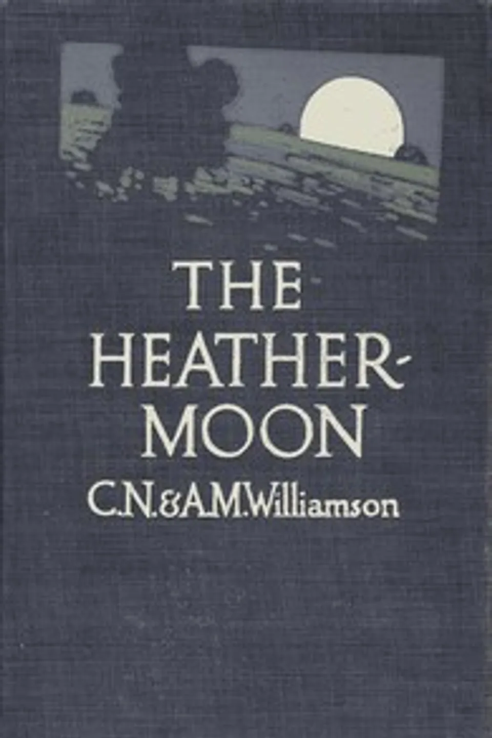 The Heather-Moon, C. N. (Charles Norris) Williamson