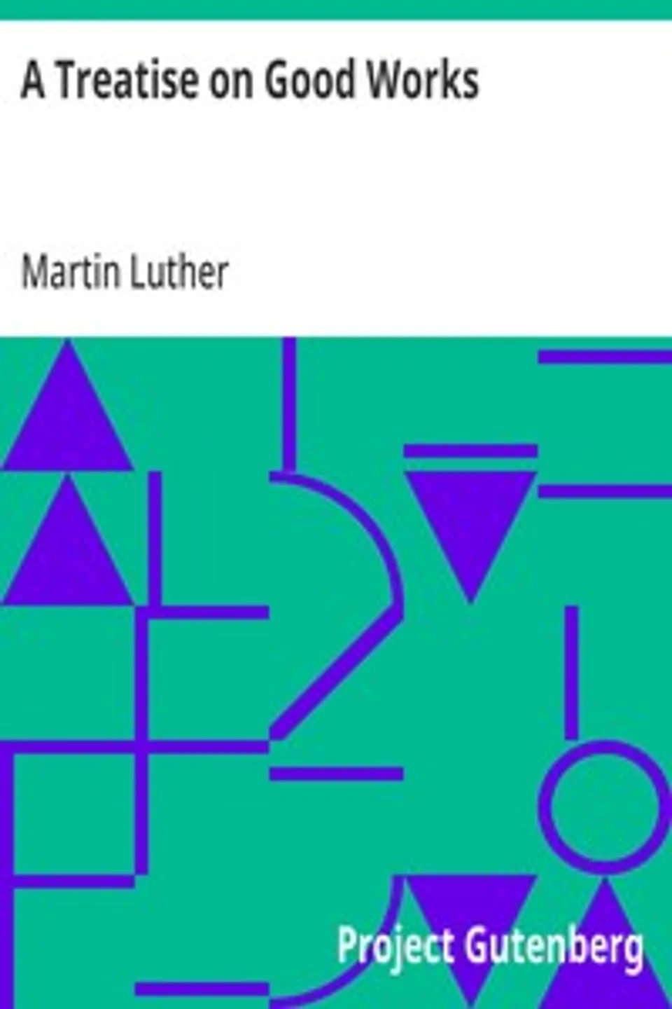 A Treatise on Good Works, Martin Luther