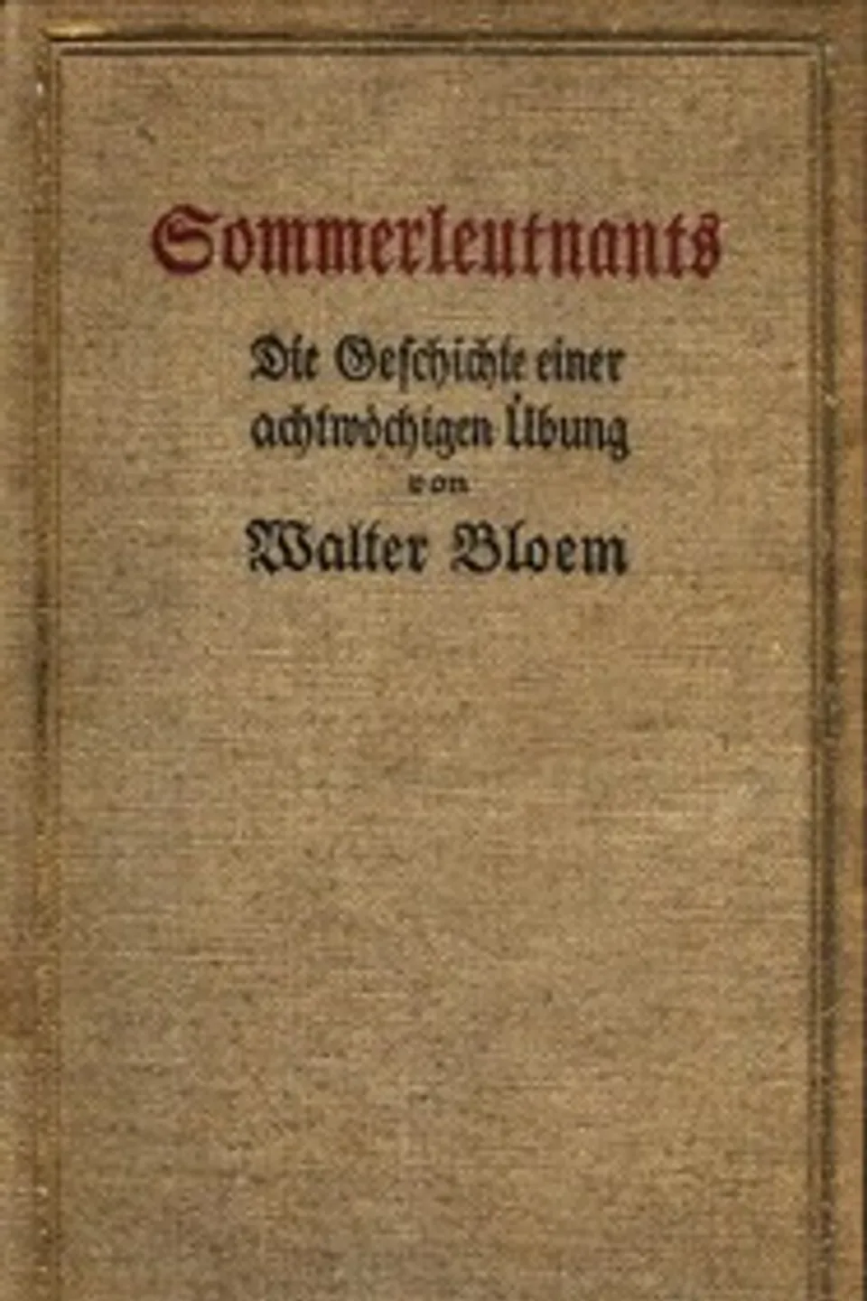 Sommerleutnants : $b Die Geschichte einer achtwöchigen Übung, Walter Bloem