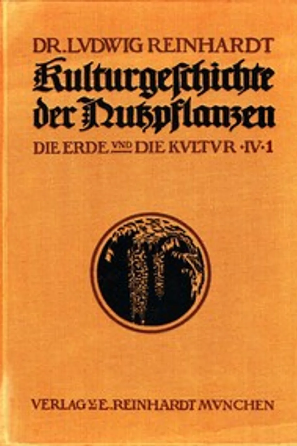 Kulturgeschichte der Nutzpflanzen, Band IV, 1. Hälfte, Ludwig Reinhardt