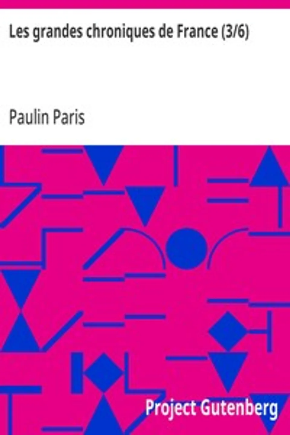Les grandes chroniques de France (3/6): selon que elles sont conservées en l'Eglise de Saint-Denis
