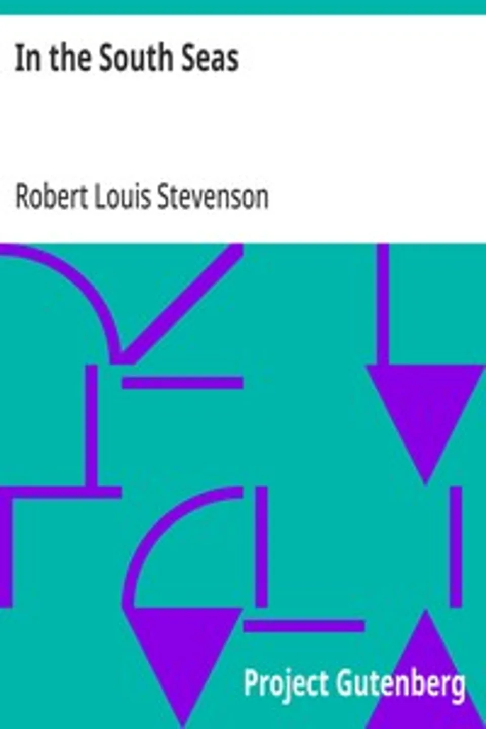 In the South Seas: Being an Account of Experiences and Observations in the Marquesas, Paumotus and Gilbert Islands in the Course of Two Cruises on the Yacht "Casco" (1888) and the Schooner "Equator" (1889), Robert Louis Stevenson