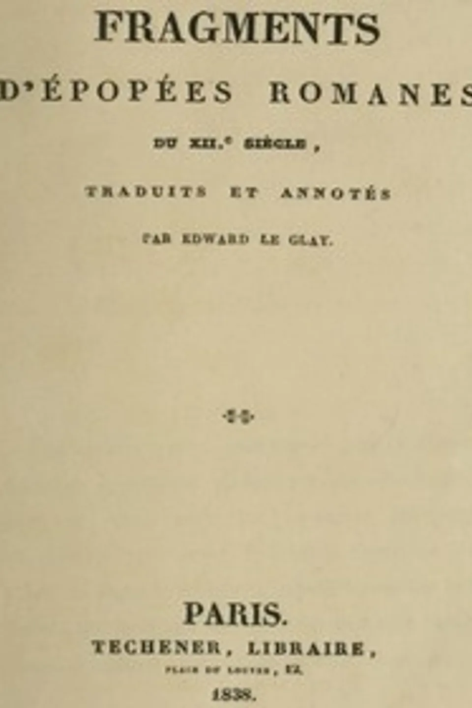 Fragments d'épopées romanes du XIIe siècle: traduits et annotés par Edward le Glay