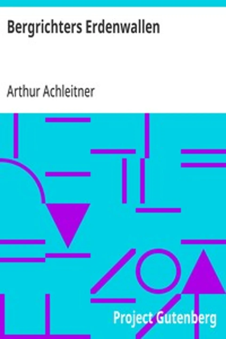 Bergrichters Erdenwallen, Arthur Achleitner