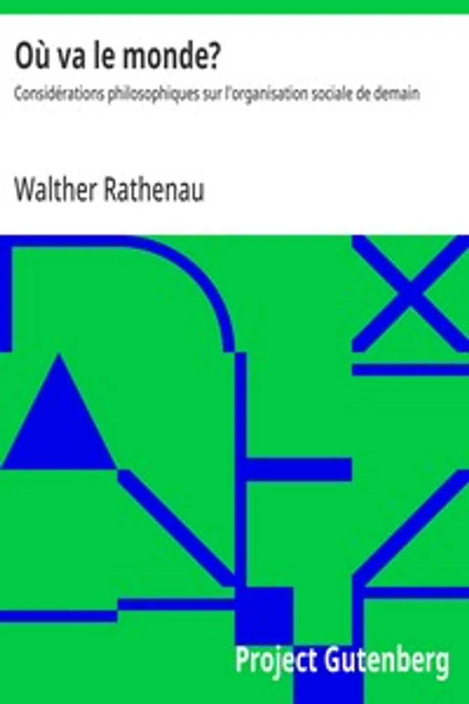 Où va le monde? : $b Considérations philosophiques sur l'organisation sociale de demain, Walther Rathenau