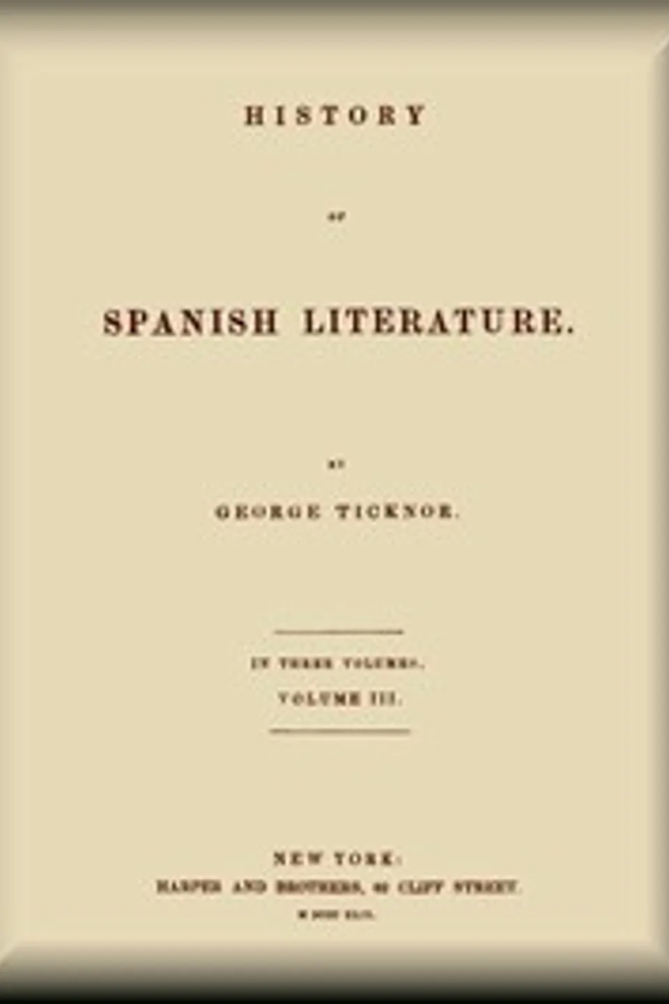 History of Spanish Literature, vol. 3 (of 3), George Ticknor