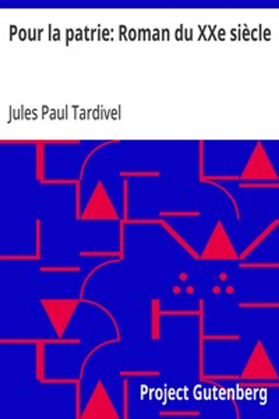 Pour la patrie: Roman du XXe siècle, Jules Paul Tardivel