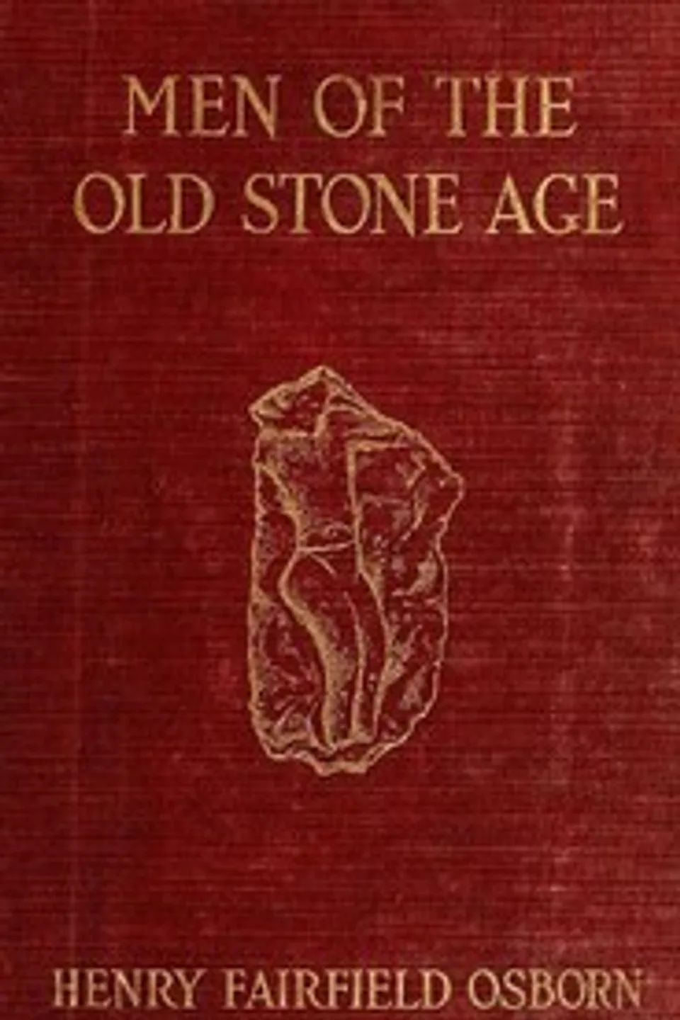 Men of the Old Stone Age: Their Environment, Life and Art, Henry Fairfield Osborn