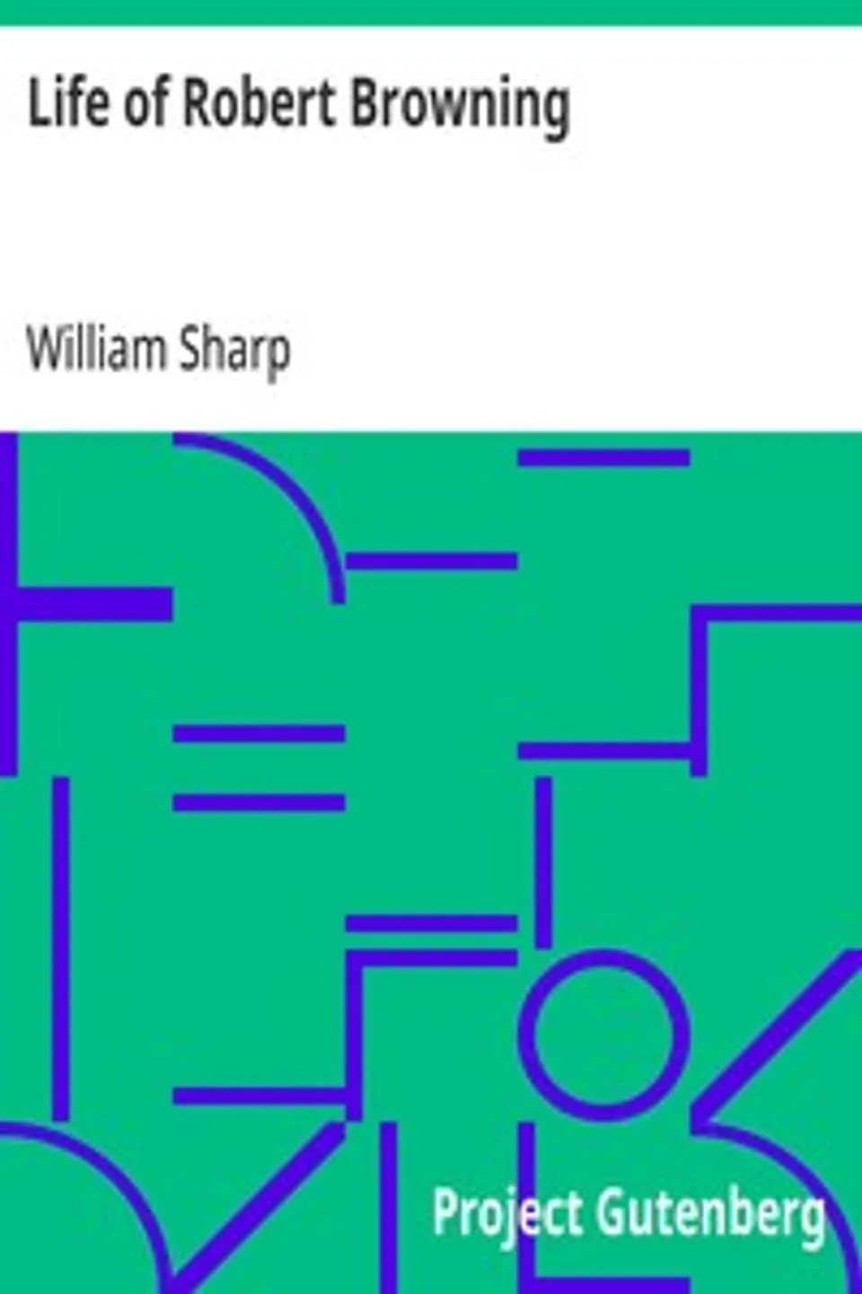 Life of Robert Browning, William Sharp