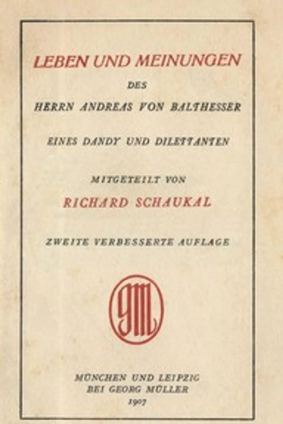 Leben und Meinungen des Herrn Andreas von Balthesser, eines Dandy und Dilettanten, Richard von Schaukal