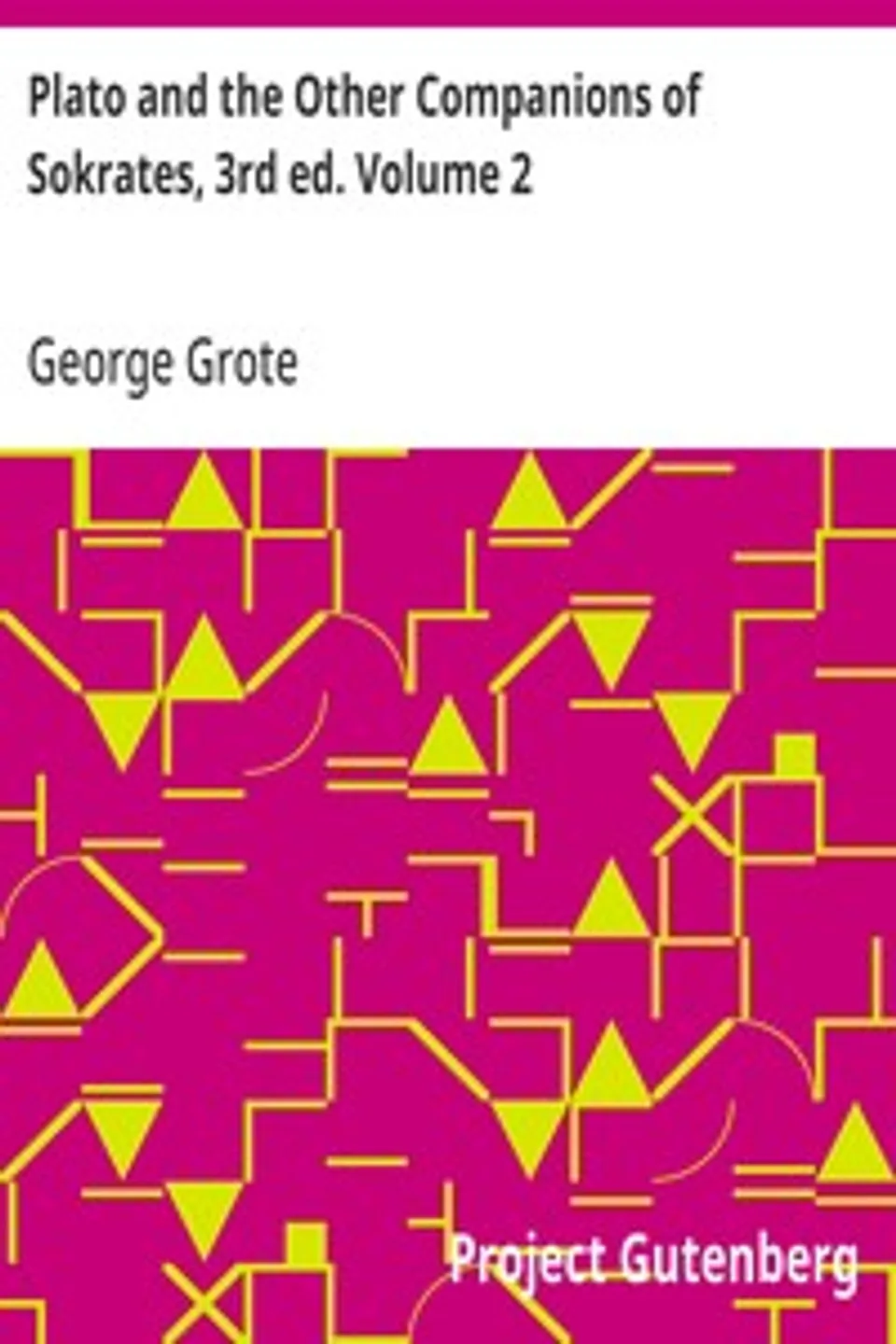 Plato and the Other Companions of Sokrates, 3rd ed. Volume 2, George Grote