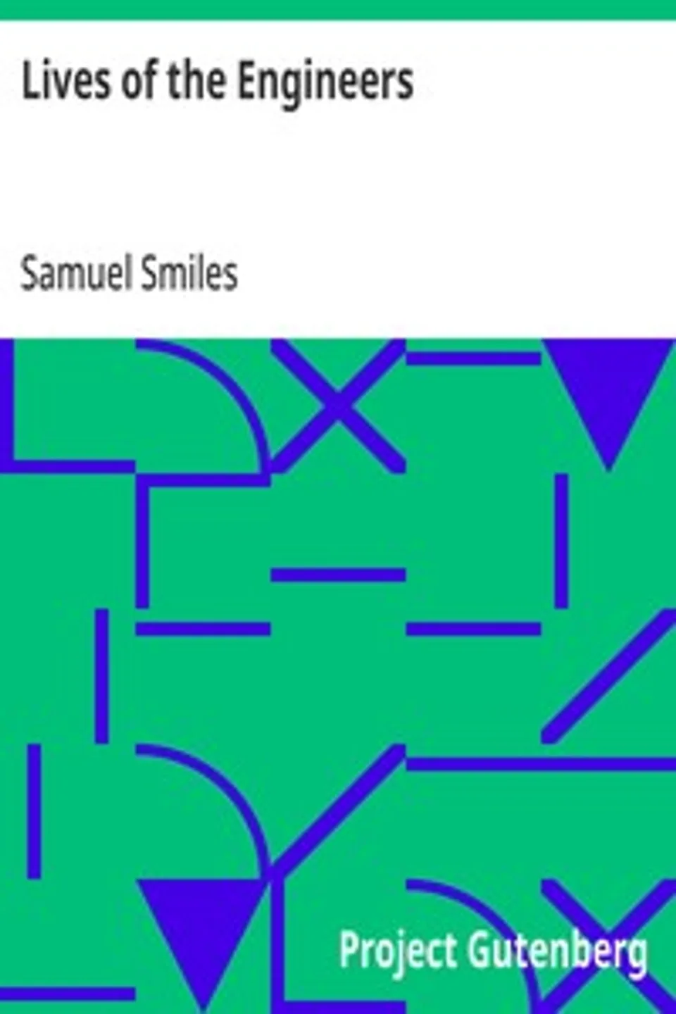 Lives of the Engineers: The Locomotive.  George and Robert Stephenson, Samuel Smiles