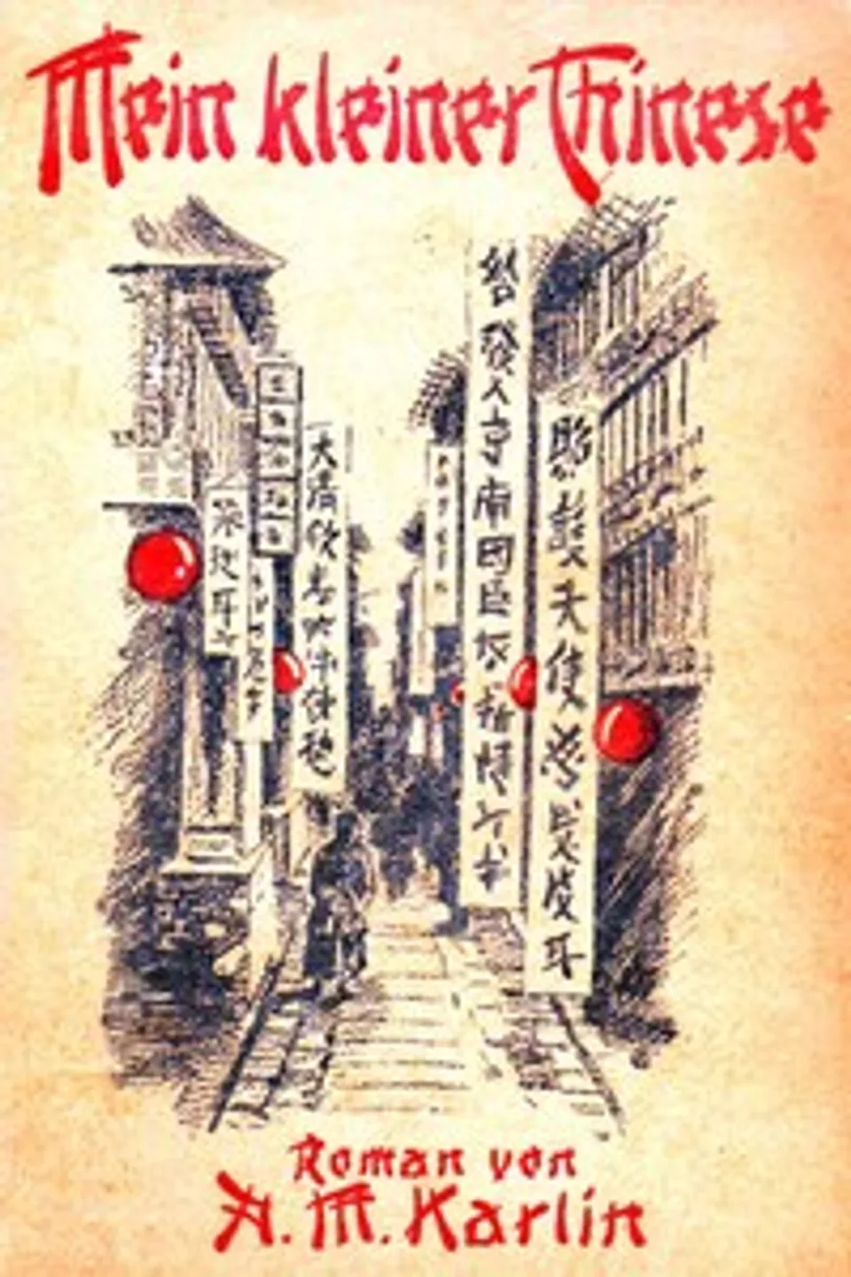 Mein kleiner Chinese: Ein China-Roman, Alma M. Karlin