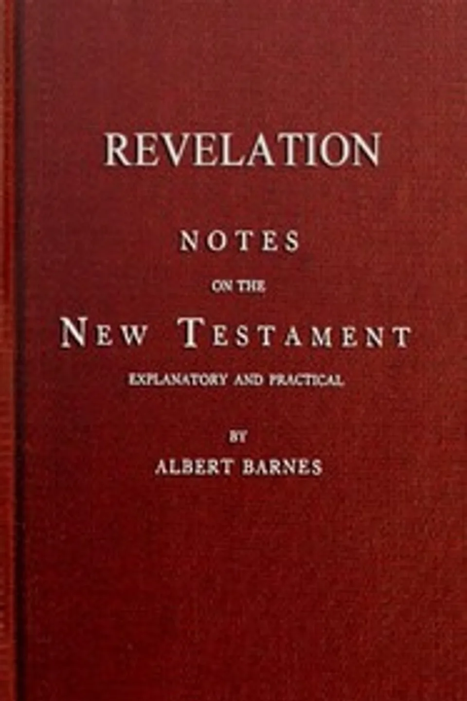 Notes on the New Testament, Explanatory and Practical: Revelation, Albert Barnes
