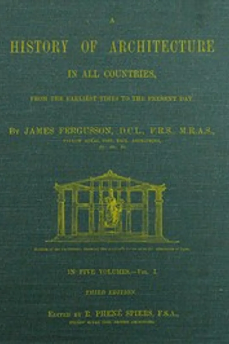 A History of Architecture in all Countries, Volume 1, 3rd ed.: From the Earliest Times to the Present Day, James Fergusson