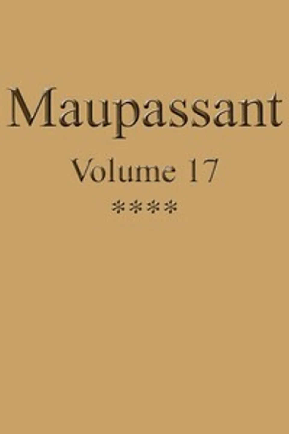 Œuvres complètes de Guy de Maupassant - volume 17, Guy de Maupassant