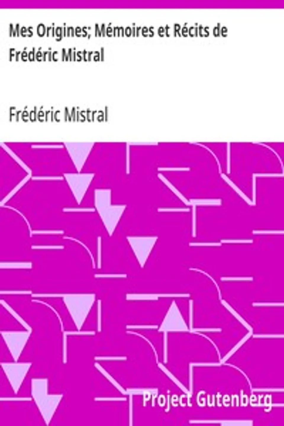 Mes Origines; Mémoires et Récits de Frédéric Mistral, Frédéric Mistral