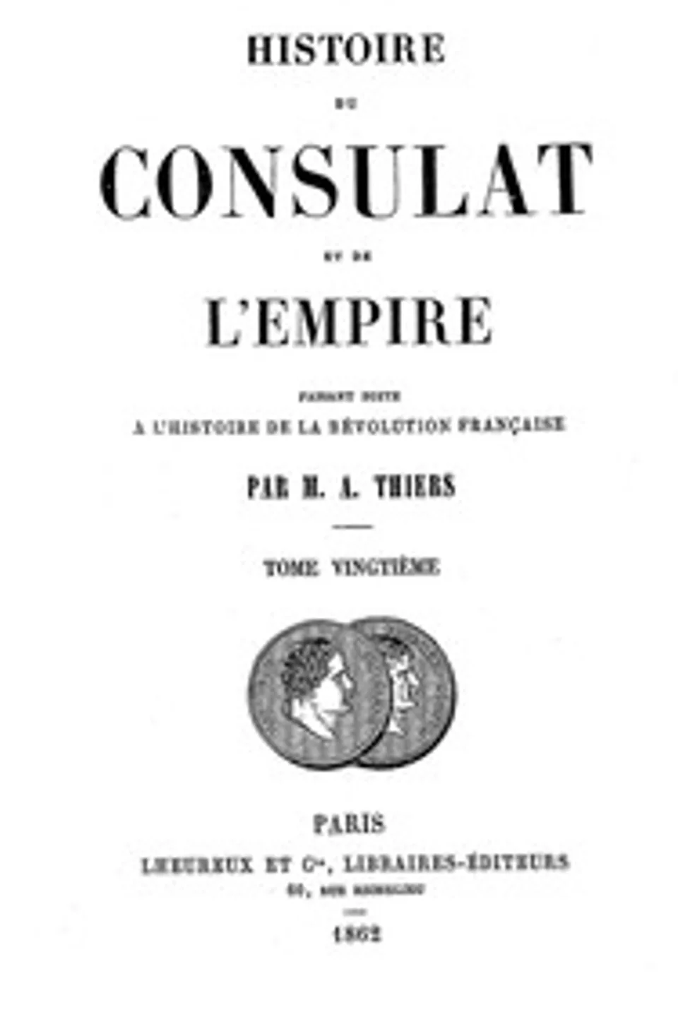 Histoire du Consulat et de l'Empire, (Vol. 20/20): faisant suite à l'Histoire de la Révolution Française, Adolphe Thiers