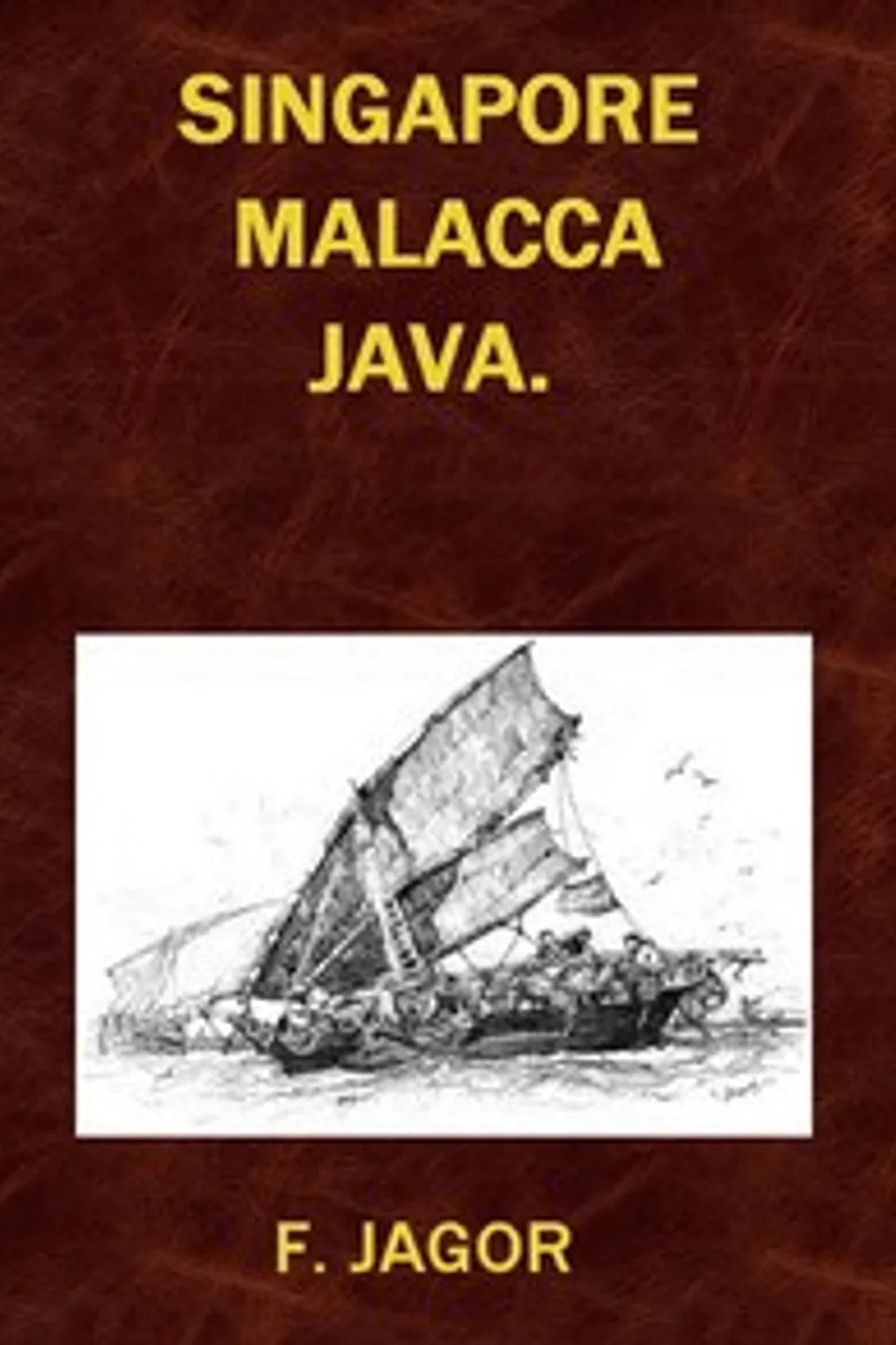 Singapore, Malacca, Java.: Reiseskizzen von F. Jagor., Fedor Jagor