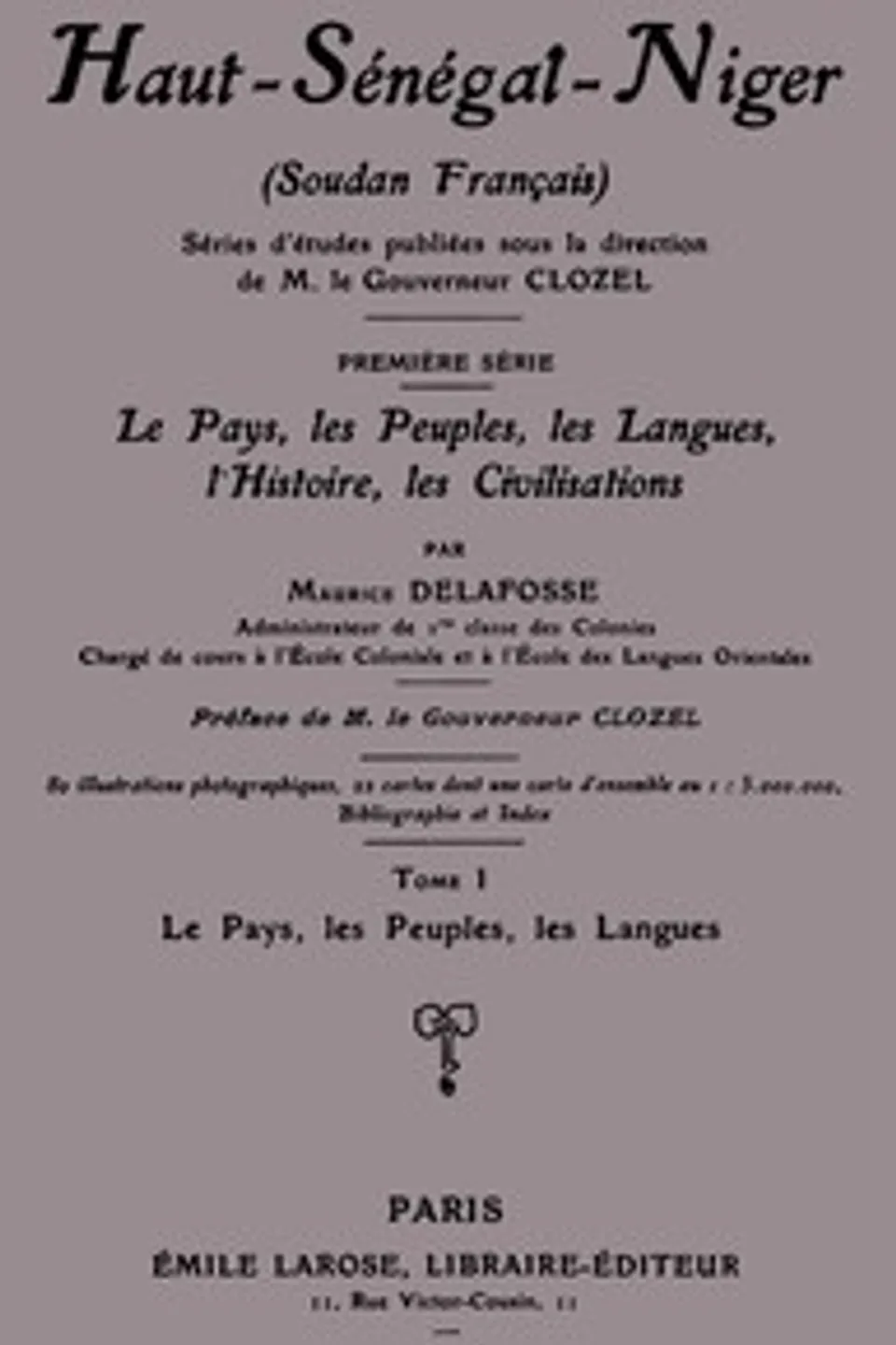Haut-Sénégal-Niger (Soudan français), Tome 1 (de 3): le pays, les peuples, les langues, Maurice Delafosse