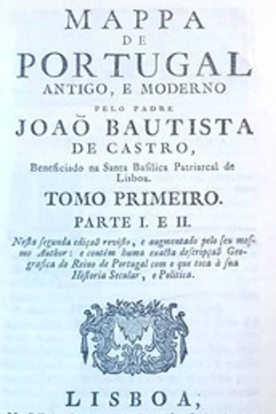 Mappa de Portugal antigo, e moderno, tomo 1 (of 3): Parte I, II, João Bautista de Castro