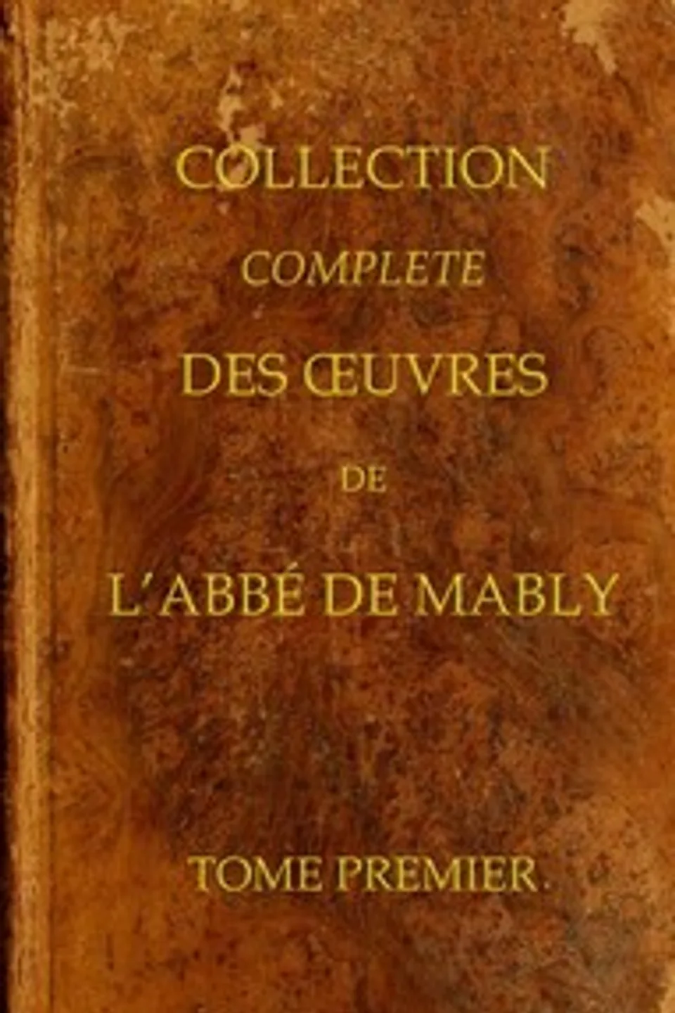 Collection complète des oeuvres de l'Abbé de Mably, Volume 1 (of 15), Gabriel Bonnot de Mably