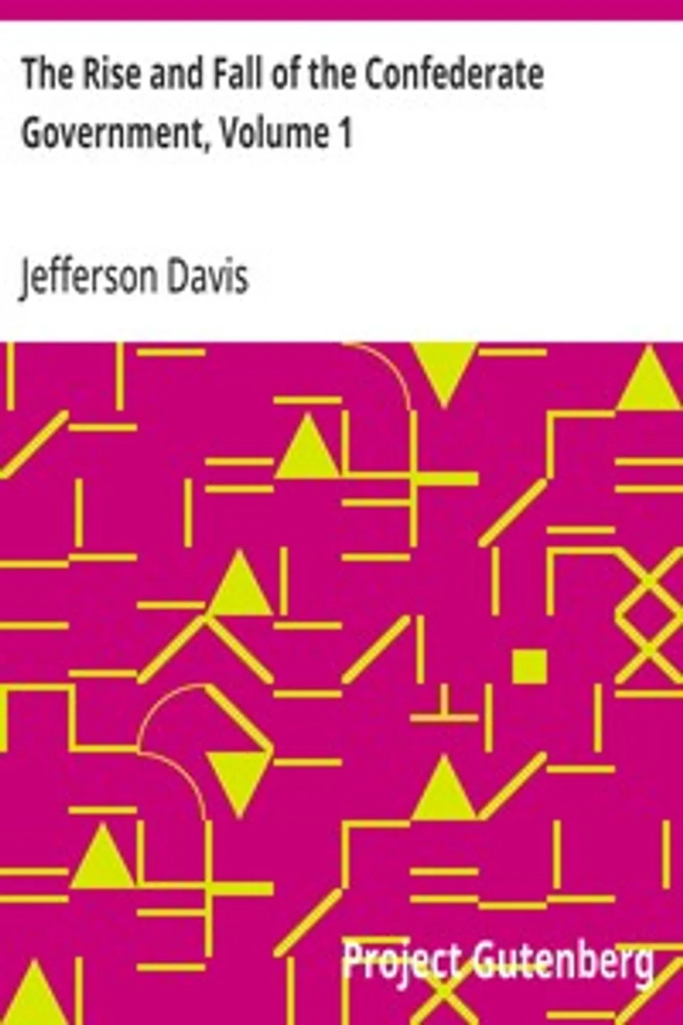 The Rise and Fall of the Confederate Government, Volume 1, Jefferson Davis