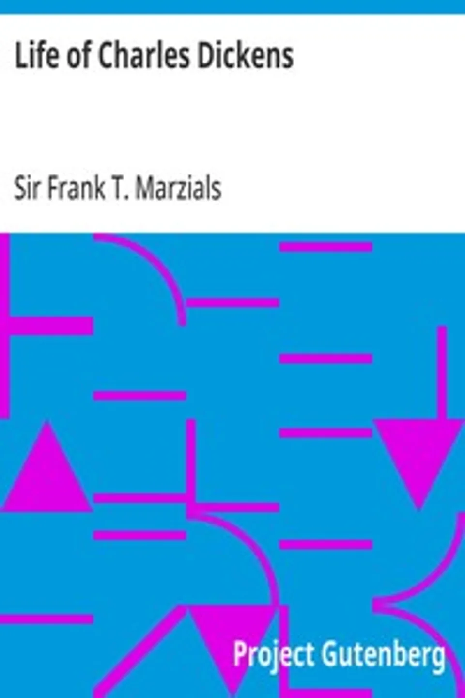Life of Charles Dickens, Frank T. (Frank Thomas) Marzials