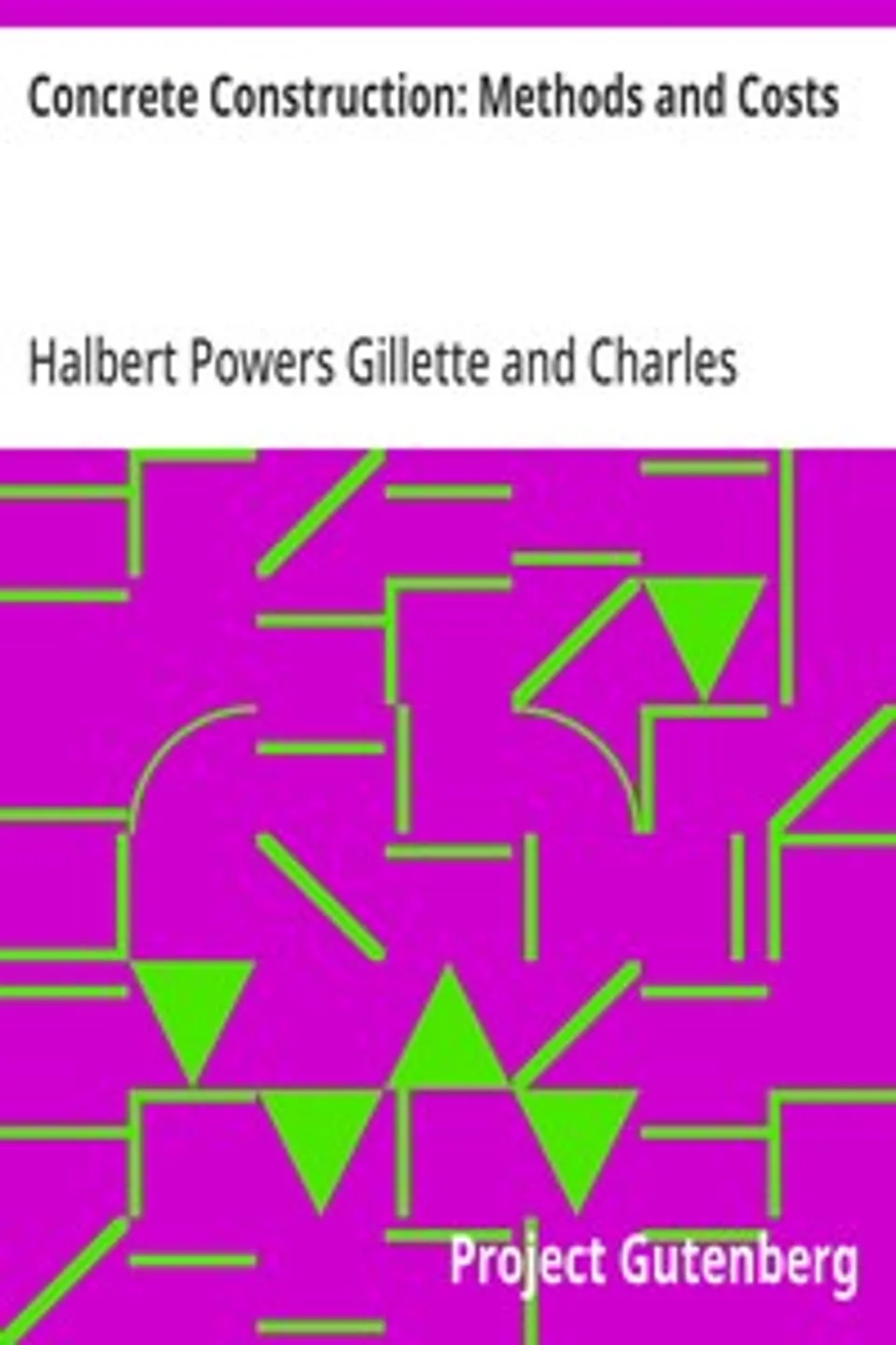 Concrete Construction: Methods and Costs, Halbert Powers Gillette