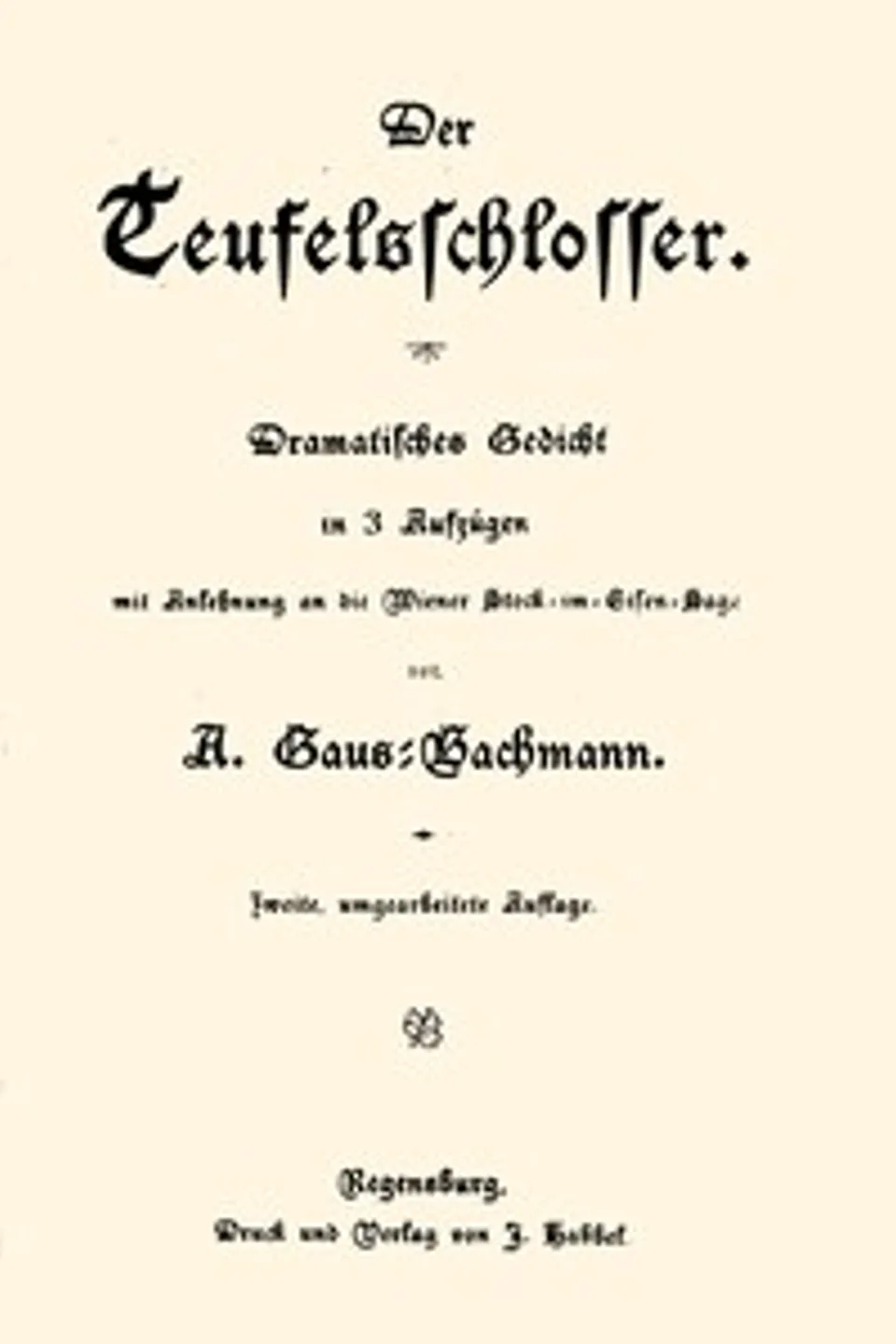 Der Teufelsschlosser : $b Dramatisches Gedicht in 3 Aufzügen mit Anlehnung an die Wiener Stock-im-Eisen-Sage, Adele Gaus-Bachmann