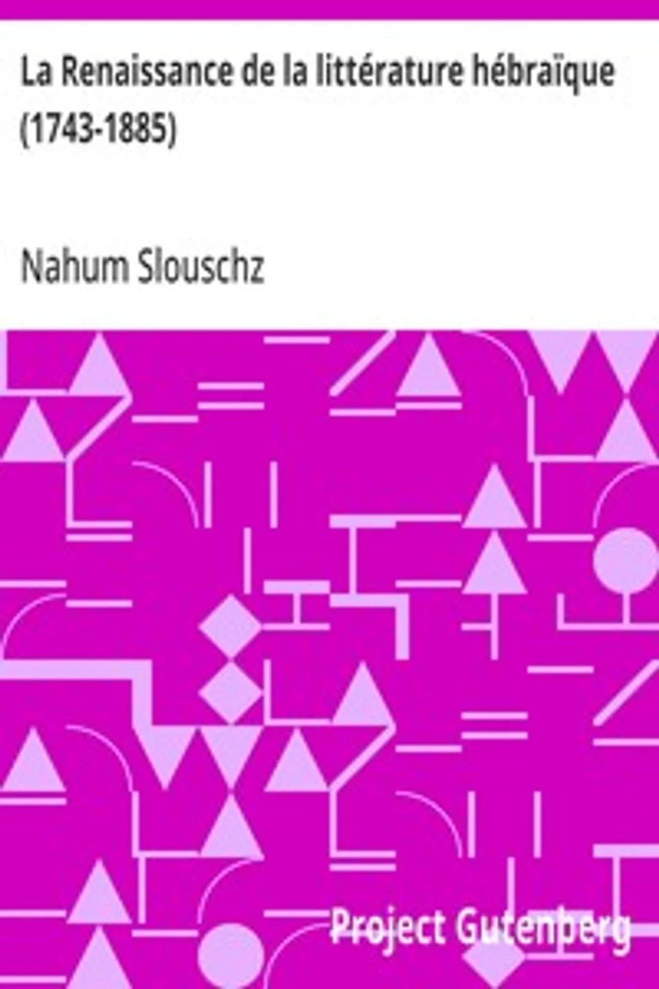 La Renaissance de la littérature hébraïque (1743-1885), Nahum Slouschz