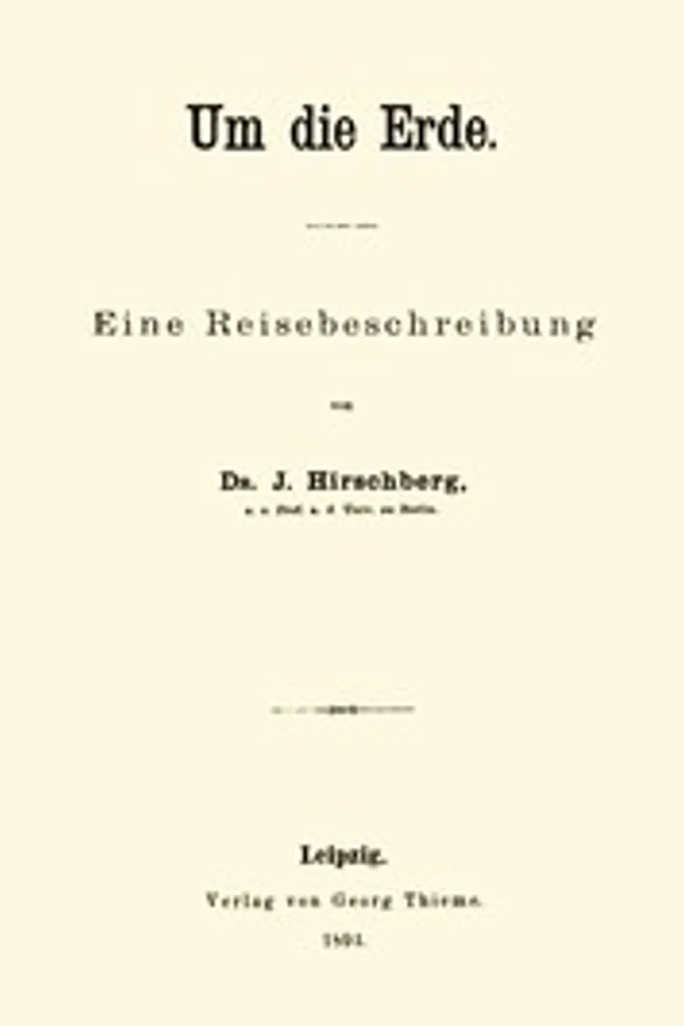 Um die Erde: Eine Reisebeschreibung, J. (Julius) Hirschberg