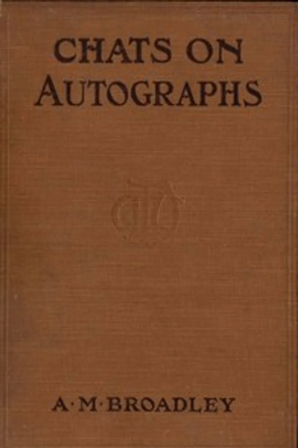 Chats on autographs, Alexander Meyrick Broadley
