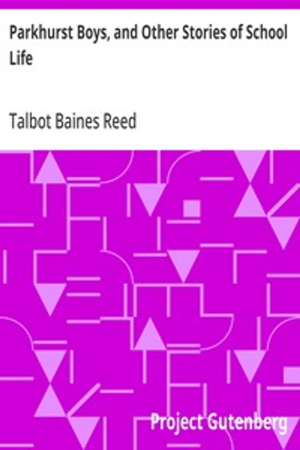 Parkhurst Boys, and Other Stories of School Life, Talbot Baines Reed