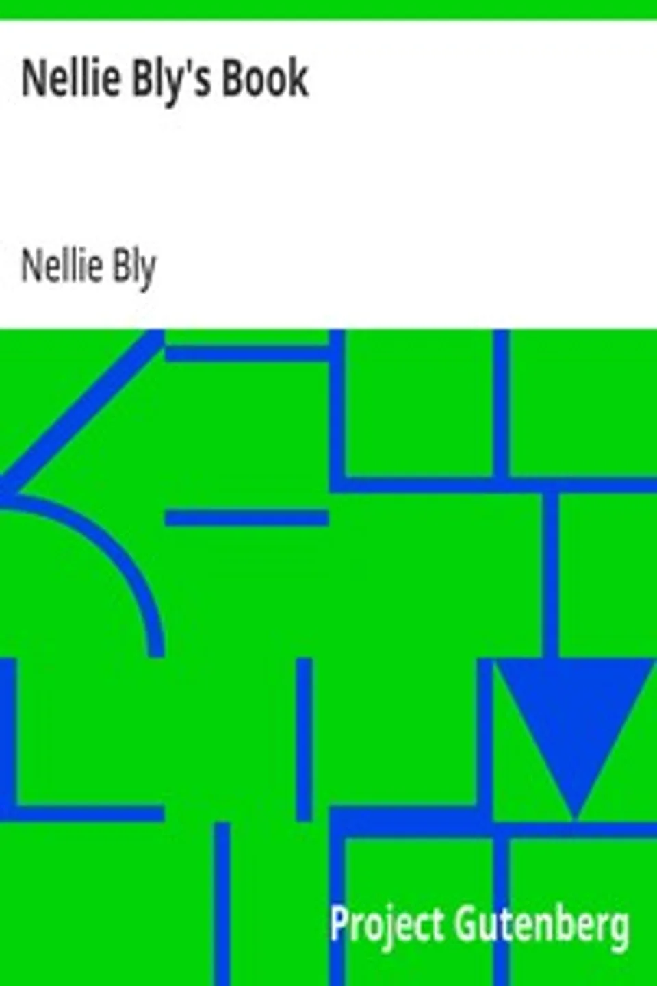 Nellie Bly's Book: Around the World in Seventy-Two Days, Nellie Bly