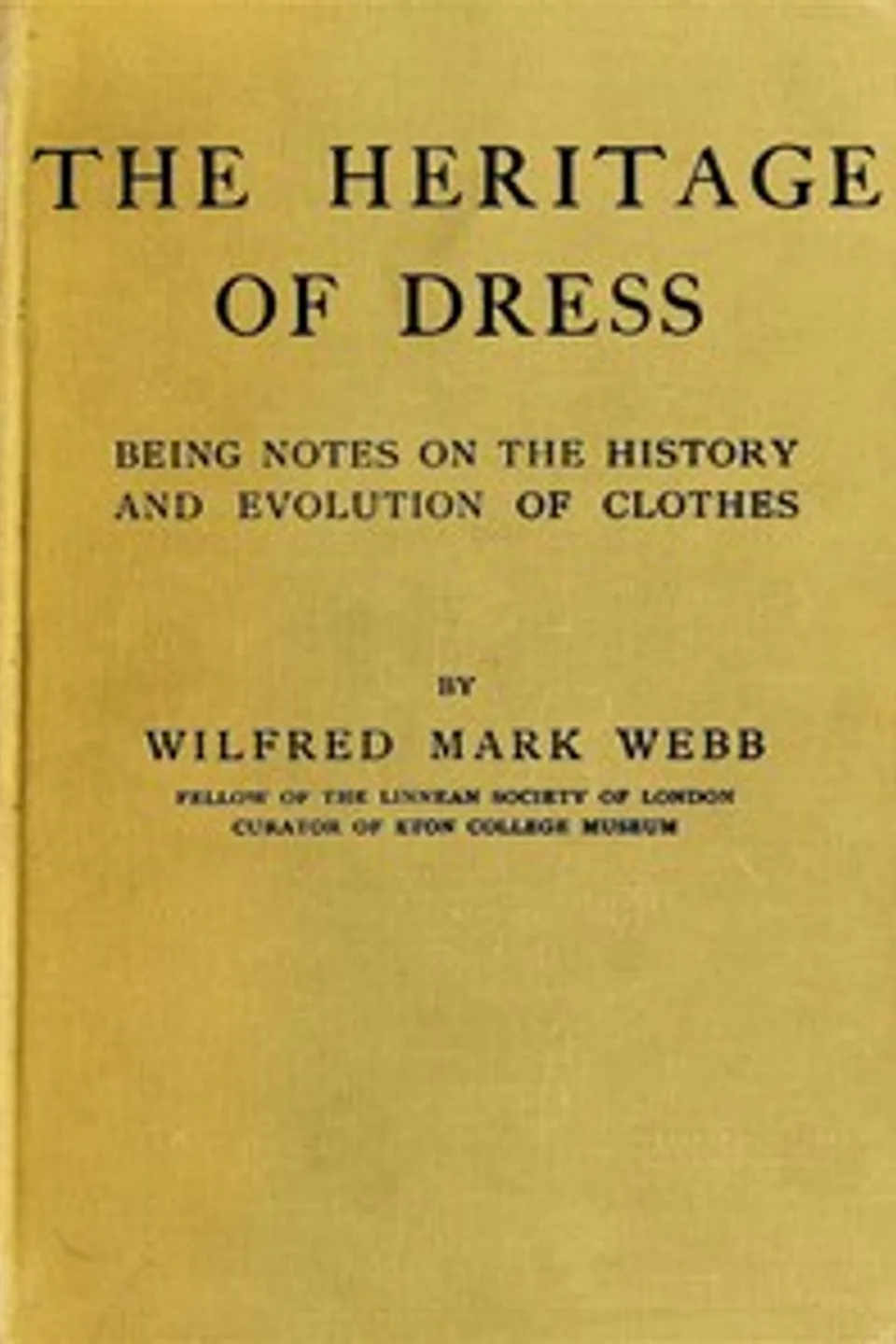 The Heritage of Dress: Being Notes on the History and Evolution of Clothes, Wilfred Mark Webb
