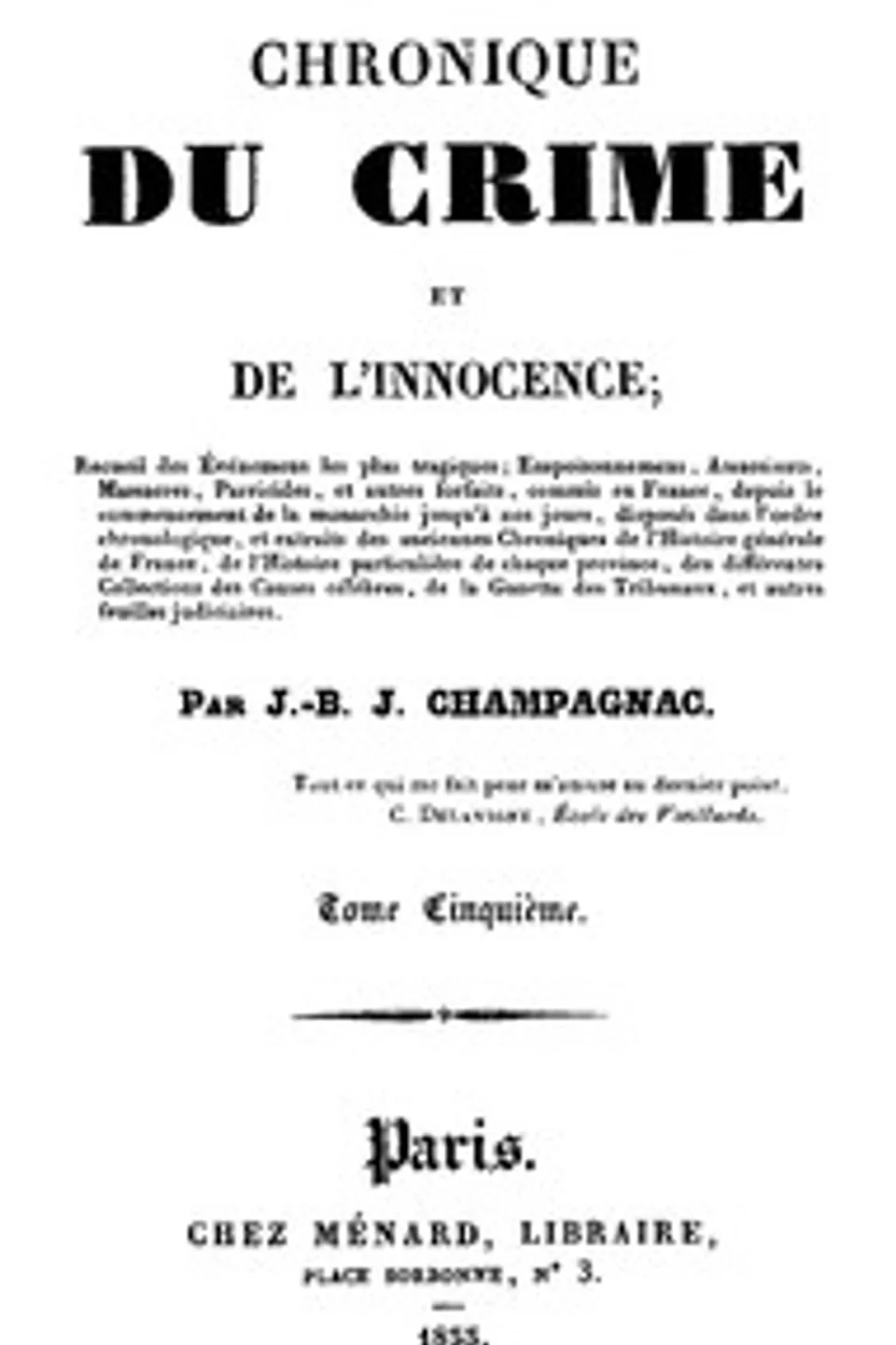 Chronique du crime et de l'innocence, tome 5/8: Recueil des événements les plus tragiques;..., J.-B.-J. (Jean-Baptiste-Joseph) Champagnac