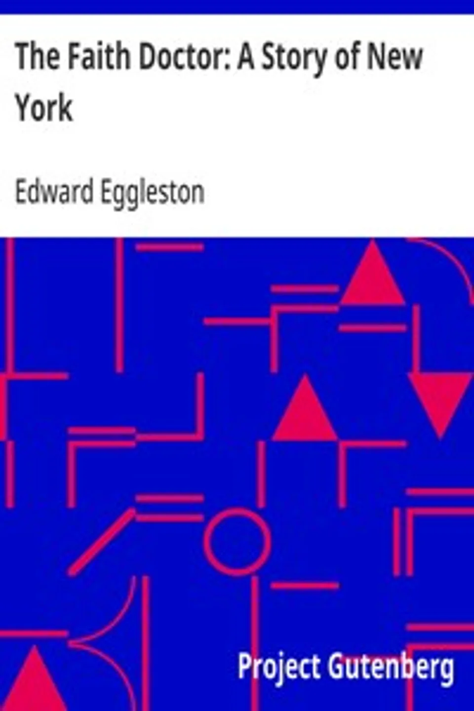 The Faith Doctor: A Story of New York, Edward Eggleston