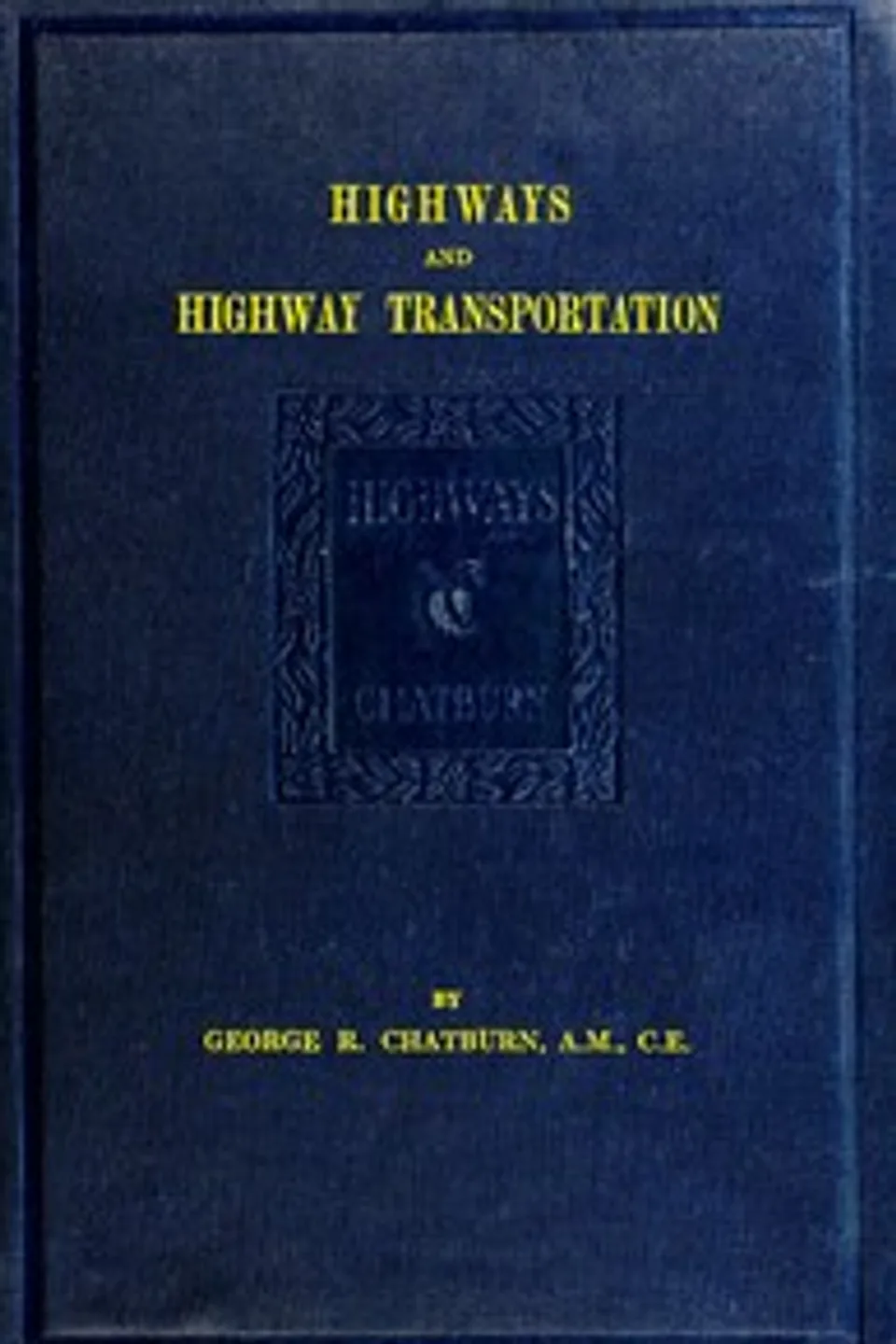 Highways and Highway Transportation, George R. Chatburn