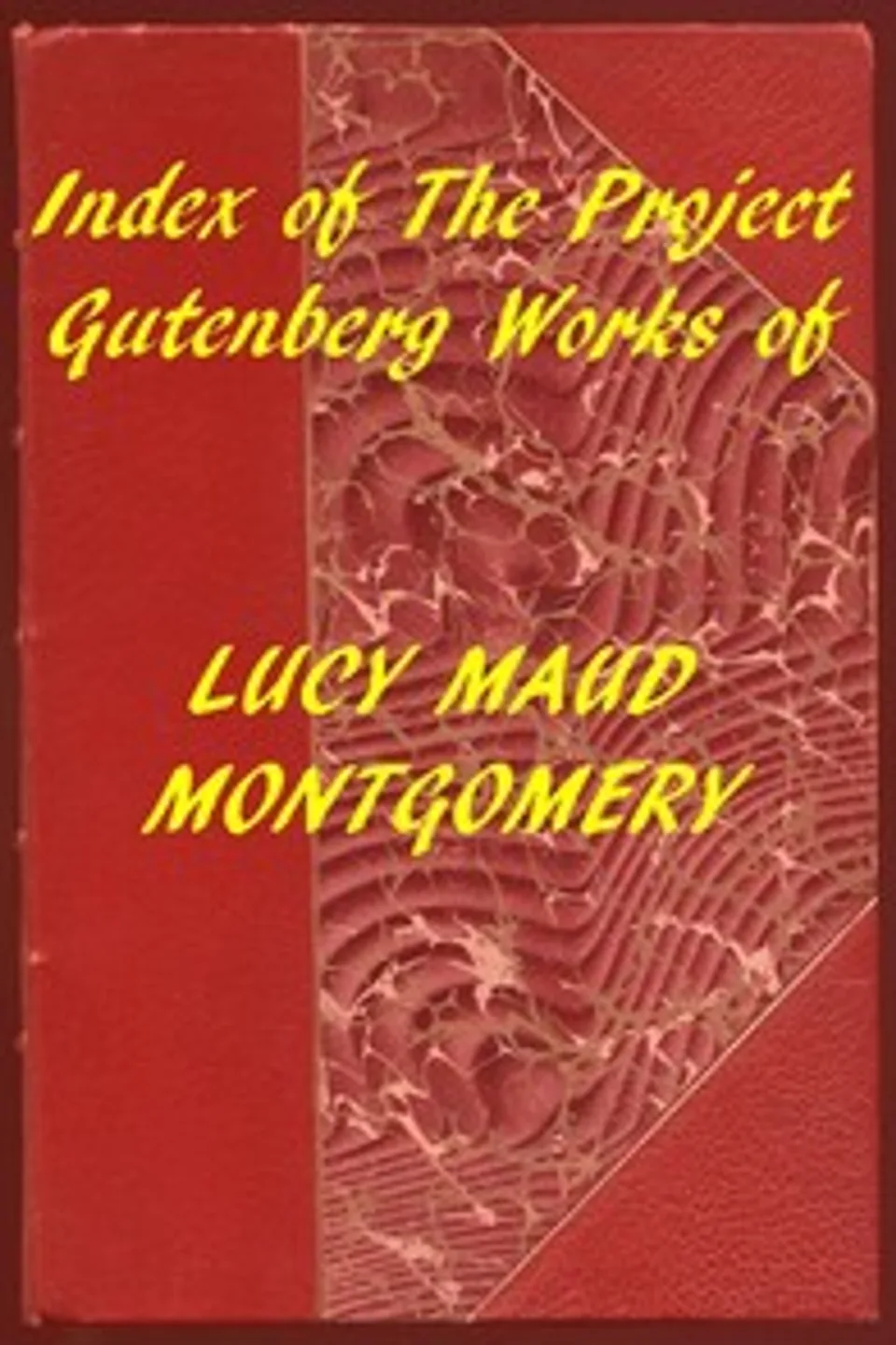 Index of the Project Gutenberg Works of Lucy Maud Montgomery, L. M. (Lucy Maud) Montgomery