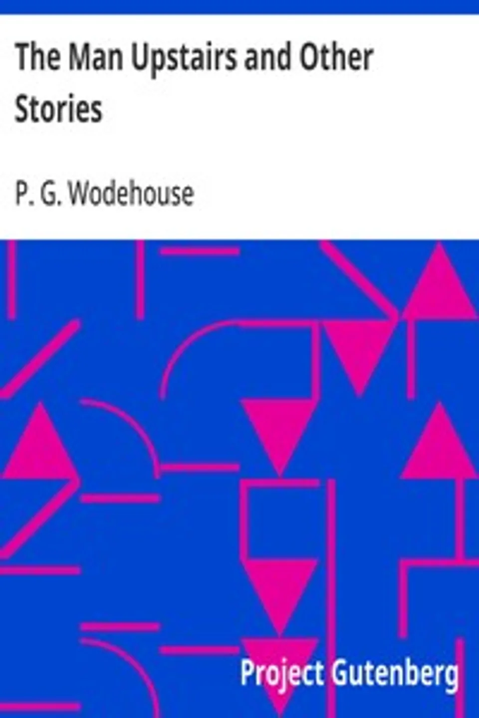The Man Upstairs and Other Stories, P. G. (Pelham Grenville) Wodehouse
