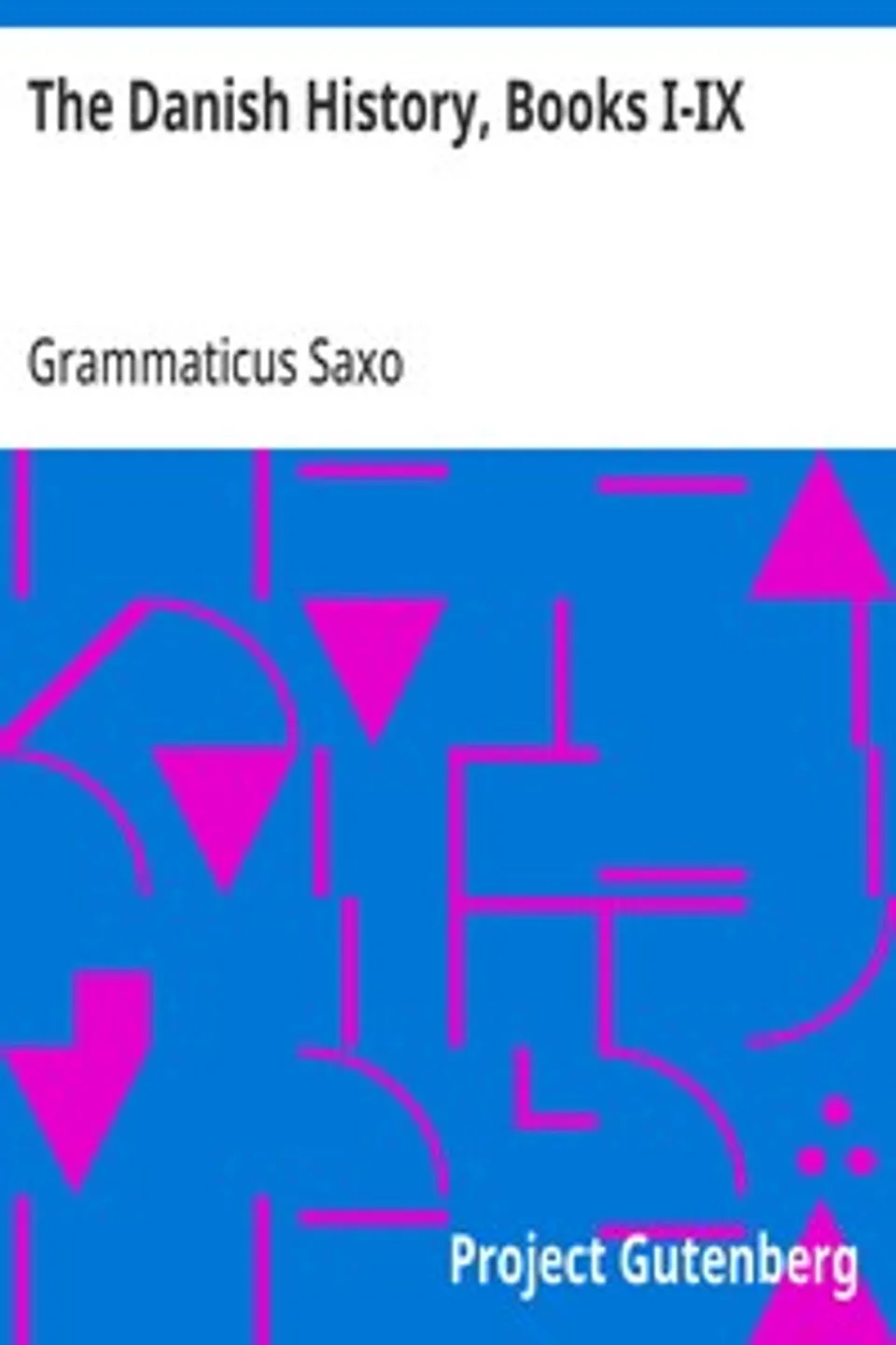 The Danish History, Books I-IX, Grammaticus Saxo
