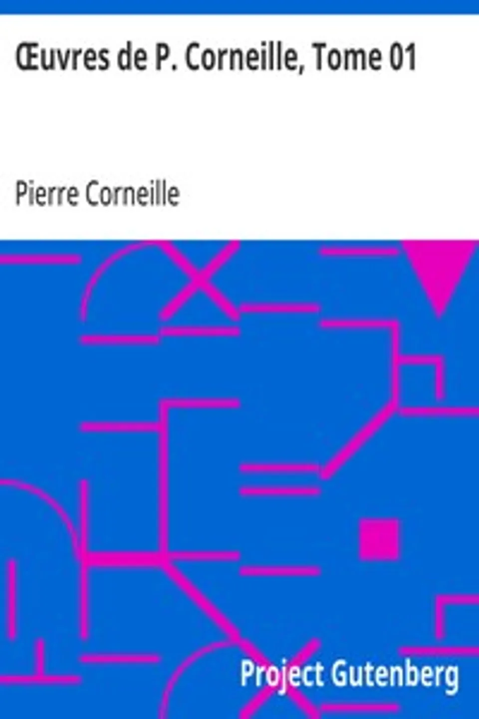 Œuvres de P. Corneille, Tome 01, Pierre Corneille