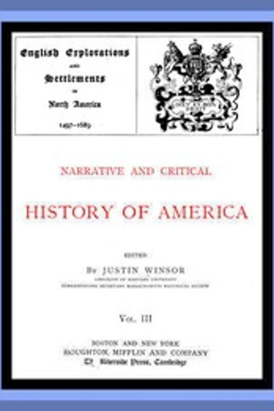 Narrative and Critical History of America, Vol. 3 (of 8): English Explorations and Settlements in North America 1497-1689