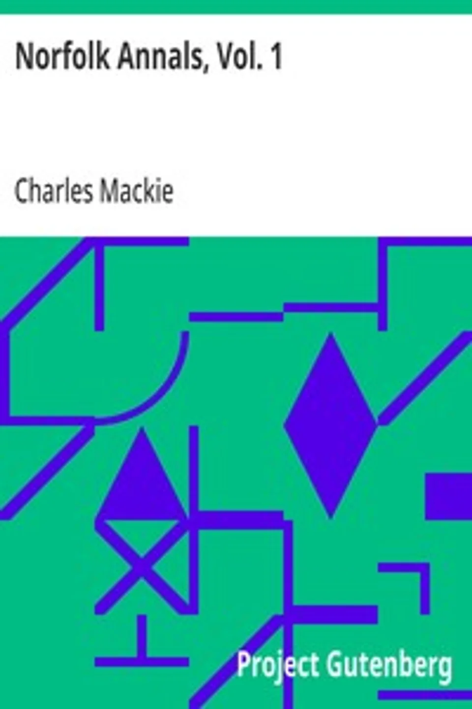 Norfolk Annals, Vol. 1: A Chronological Record of Remarkable Events in the Nineteeth Century, Charles Mackie