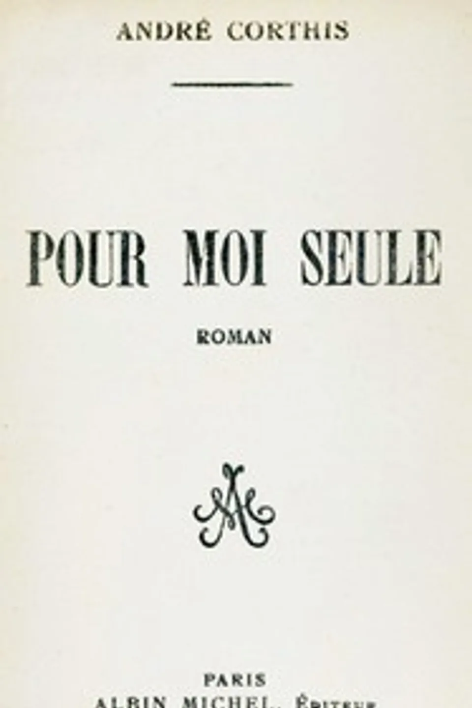 Pour moi seule : $b roman, André Corthis