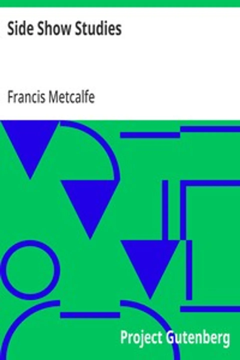 Side Show Studies, Francis Metcalfe