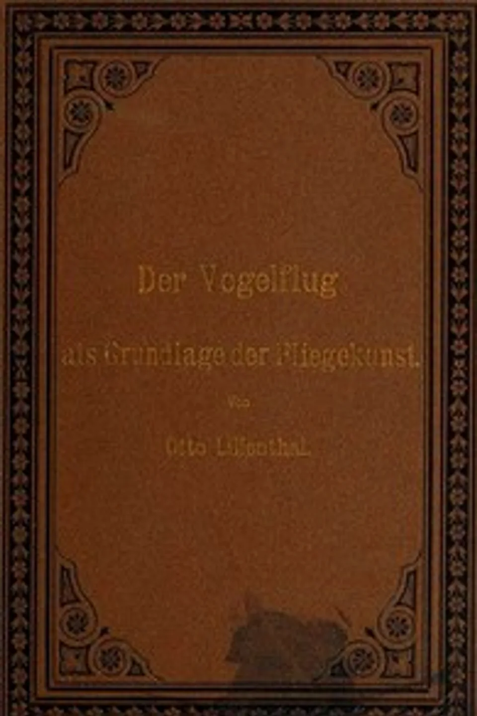 Der Vogelflug als Grundlage der Fliegekunst: Ein Beitrag zur Systematik der Flugtechnik, Otto Lilienthal