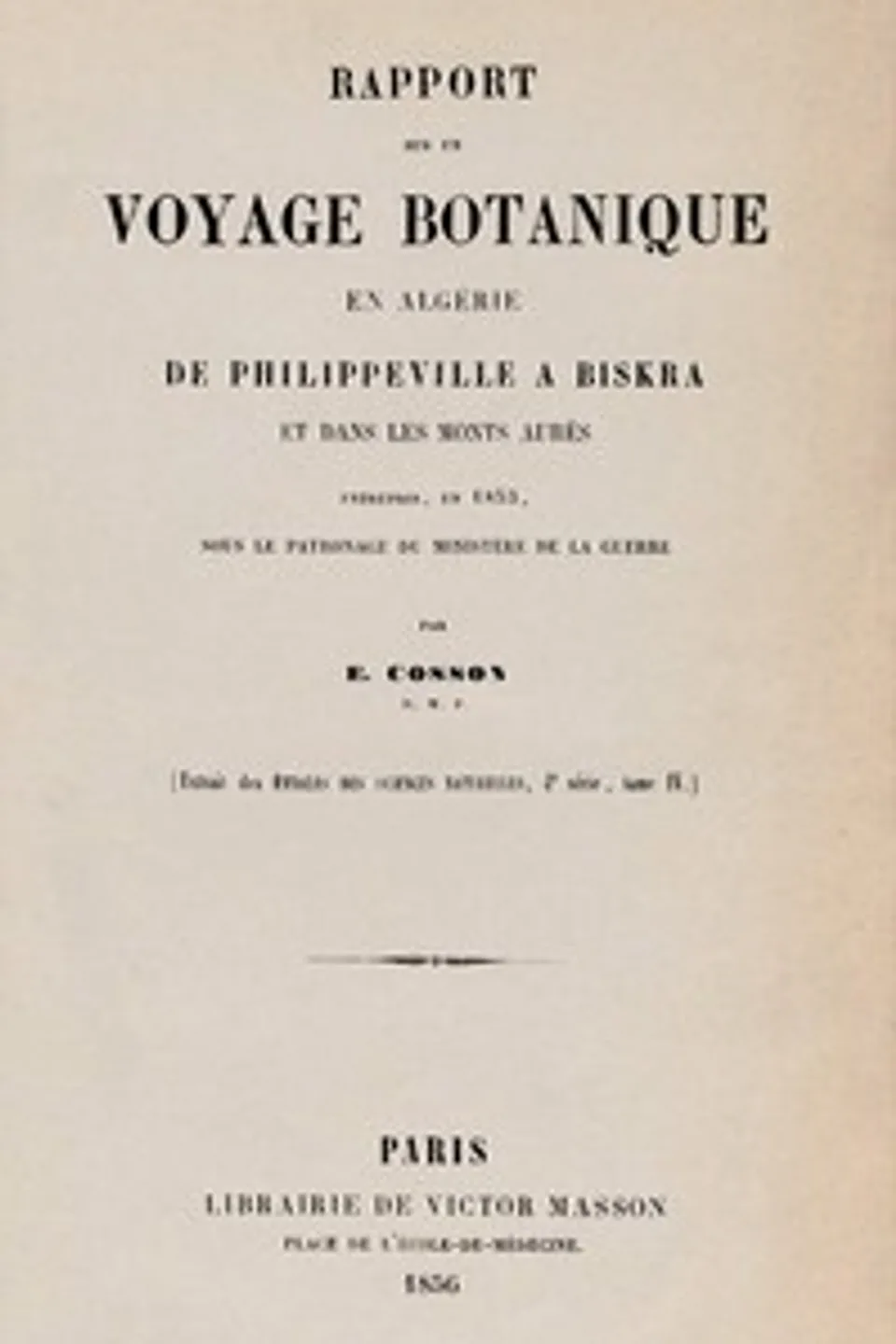 Rapport sur un voyage botanique en Algérie, de Philippeville à Biskra et dans les Monts Aurès, entrepris en 1853 sous le patronage du Ministère de la guerre, E. (Ernest) Cosson
