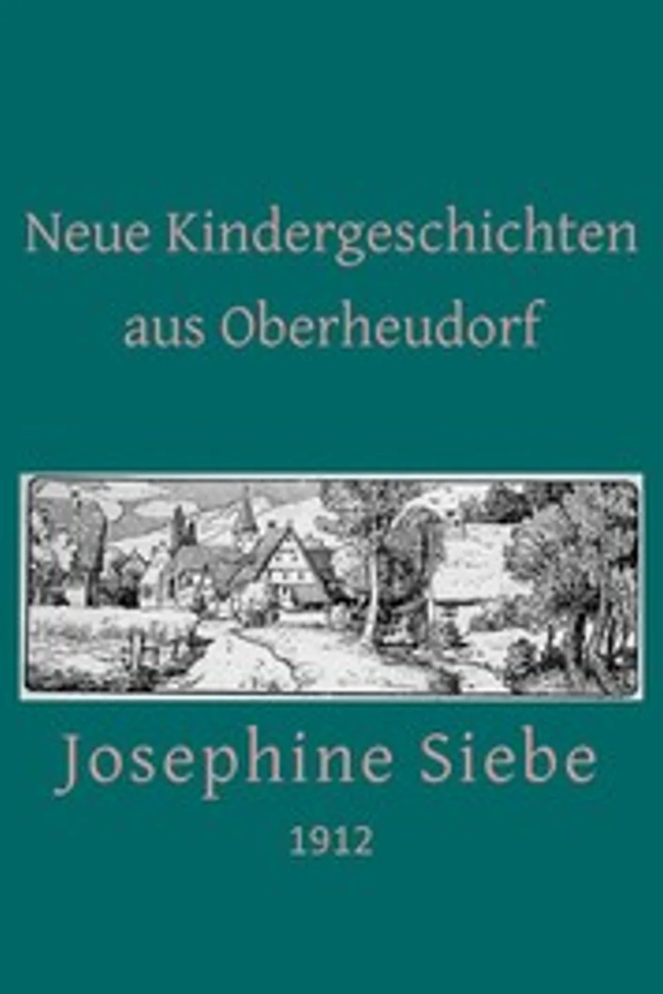Neue Kindergeschichten aus Oberheudorf: Fünfzehn heitere Erzählungen, Josephine Siebe